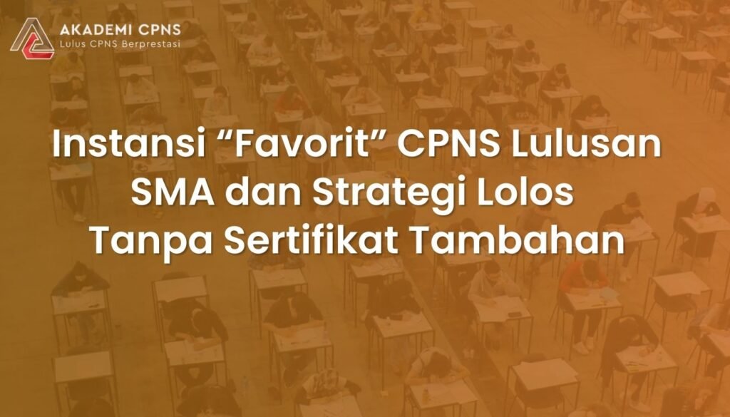 Daftar Instansi “Langganan” CPNS Lulusan SMA 2026 dan Strategi Lolos Tanpa Sertifikat Tambahan
