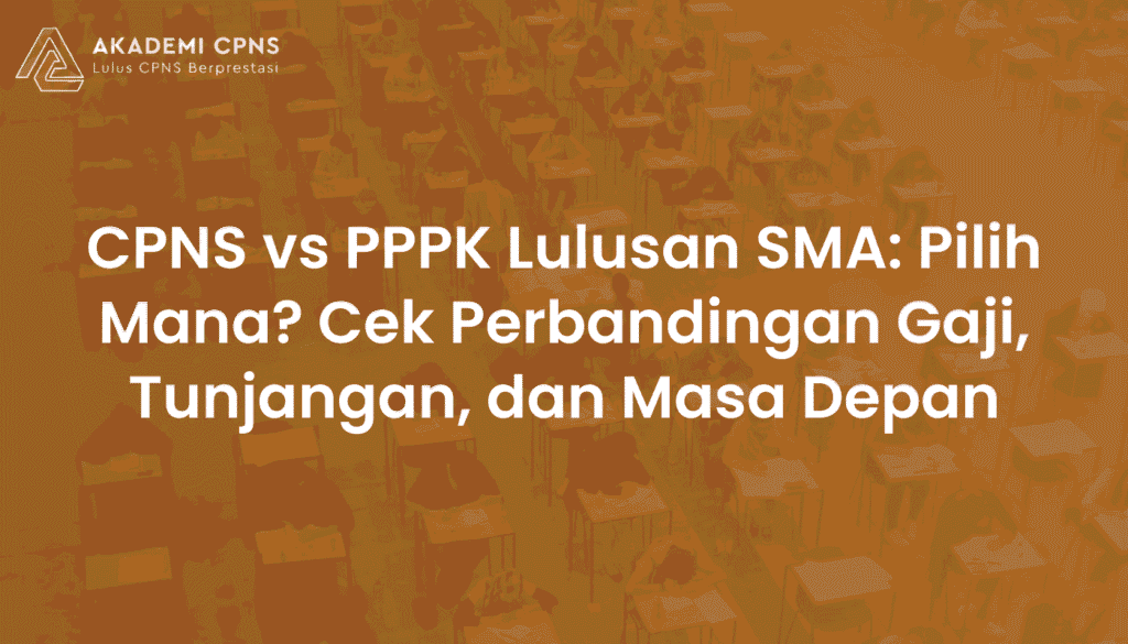 CPNS vs PPPK Lulusan SMA: Pilih Mana? Cek Perbandingan Gaji, Tunjangan, dan Masa Depan