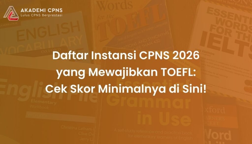 Daftar Instansi CPNS 2026 yang Mewajibkan TOEFL: Cek Skor Minimalnya di Sini!