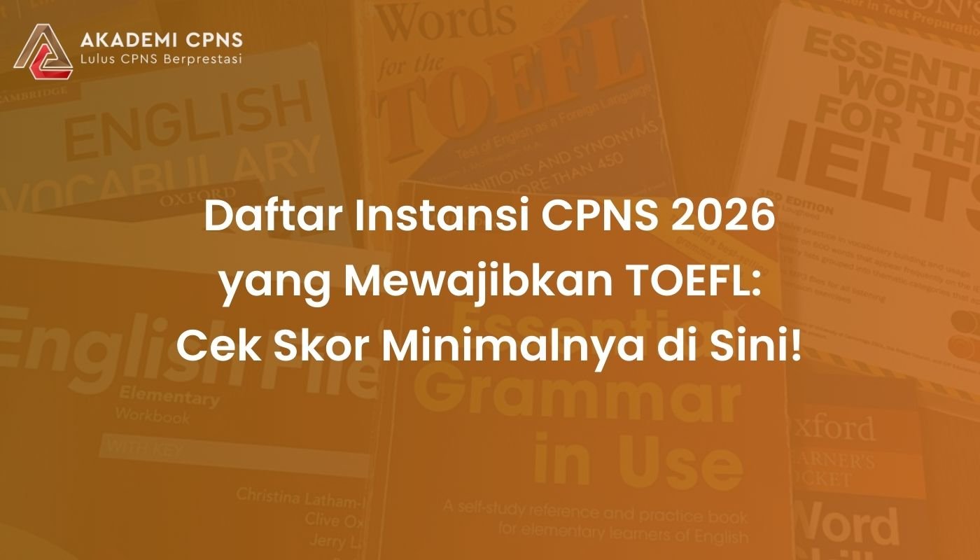 Instansi CPNS 2026 yang Mewajibkan TOEFL: Cek Skor Minimalnya di Sini!