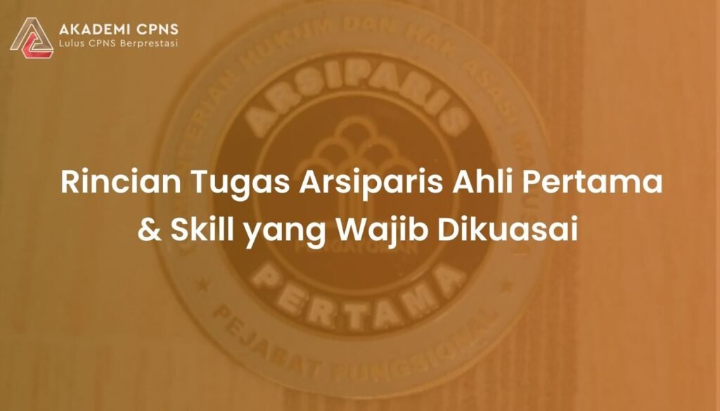 Rincian Tugas Arsiparis Ahli Pertama & Skill yang Wajib Dikuasai CPNS 2026