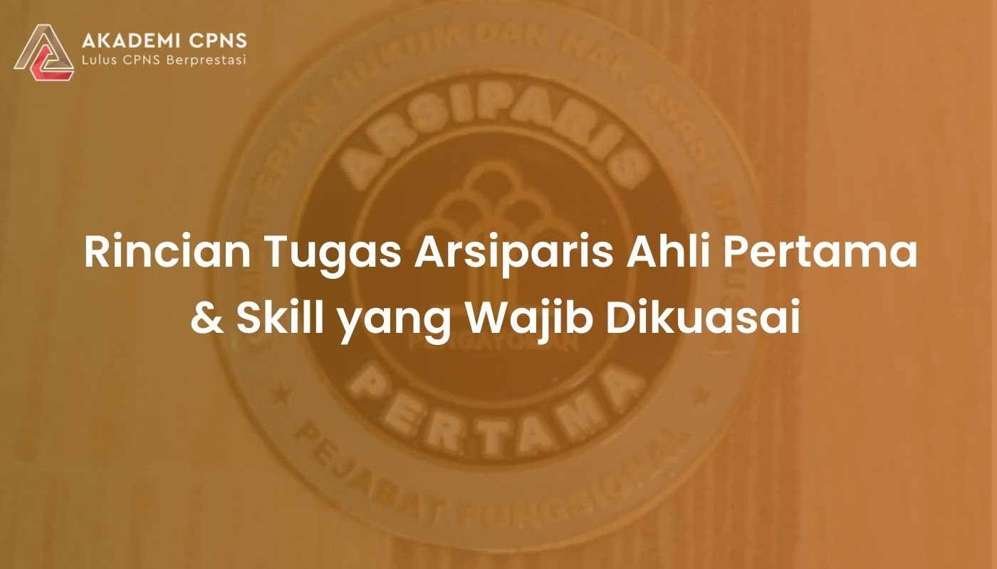 Rincian Tugas Arsiparis Ahli Pertama & Skill yang Wajib Dikuasai | CPNS 2026