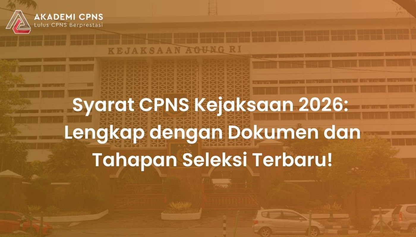 Syarat CPNS Kejaksaan 2026: Dokumen dan Tahapan Seleksi Terbaru!