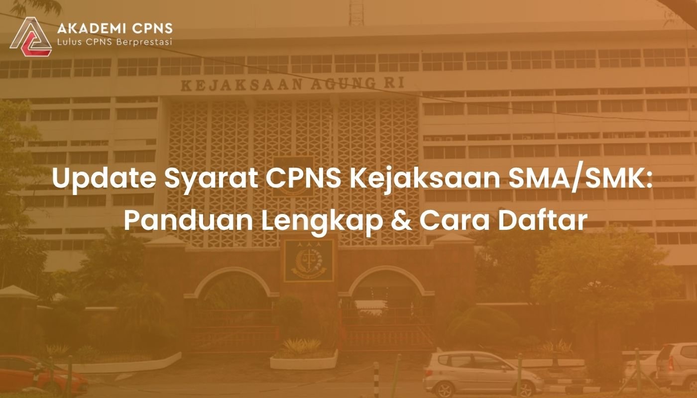 Update Syarat CPNS Kejaksaan SMA/SMK: Panduan Lengkap & Cara Daftar