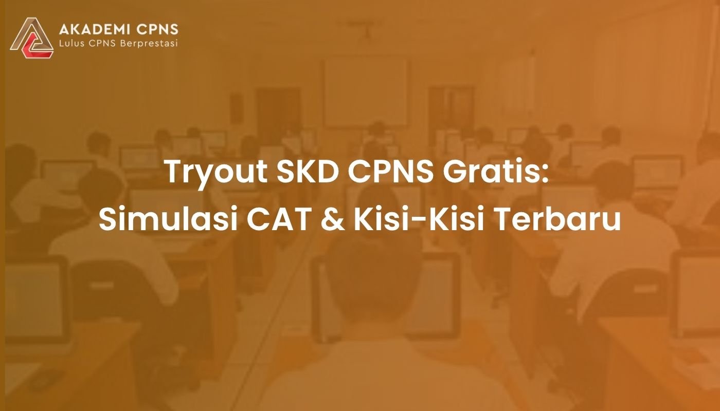 Tryout SKD CPNS Gratis: Simulasi CAT & Kisi-Kisi Terbaru