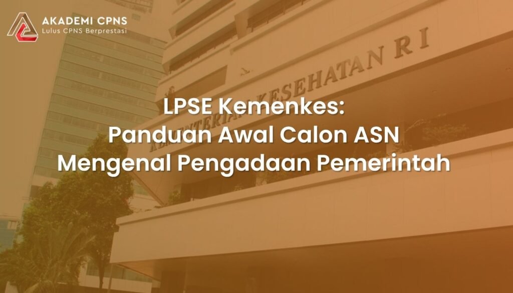 LPSE Kemenkes: Panduan Awal Calon ASN Mengenal Pengadaan Pemerintah
