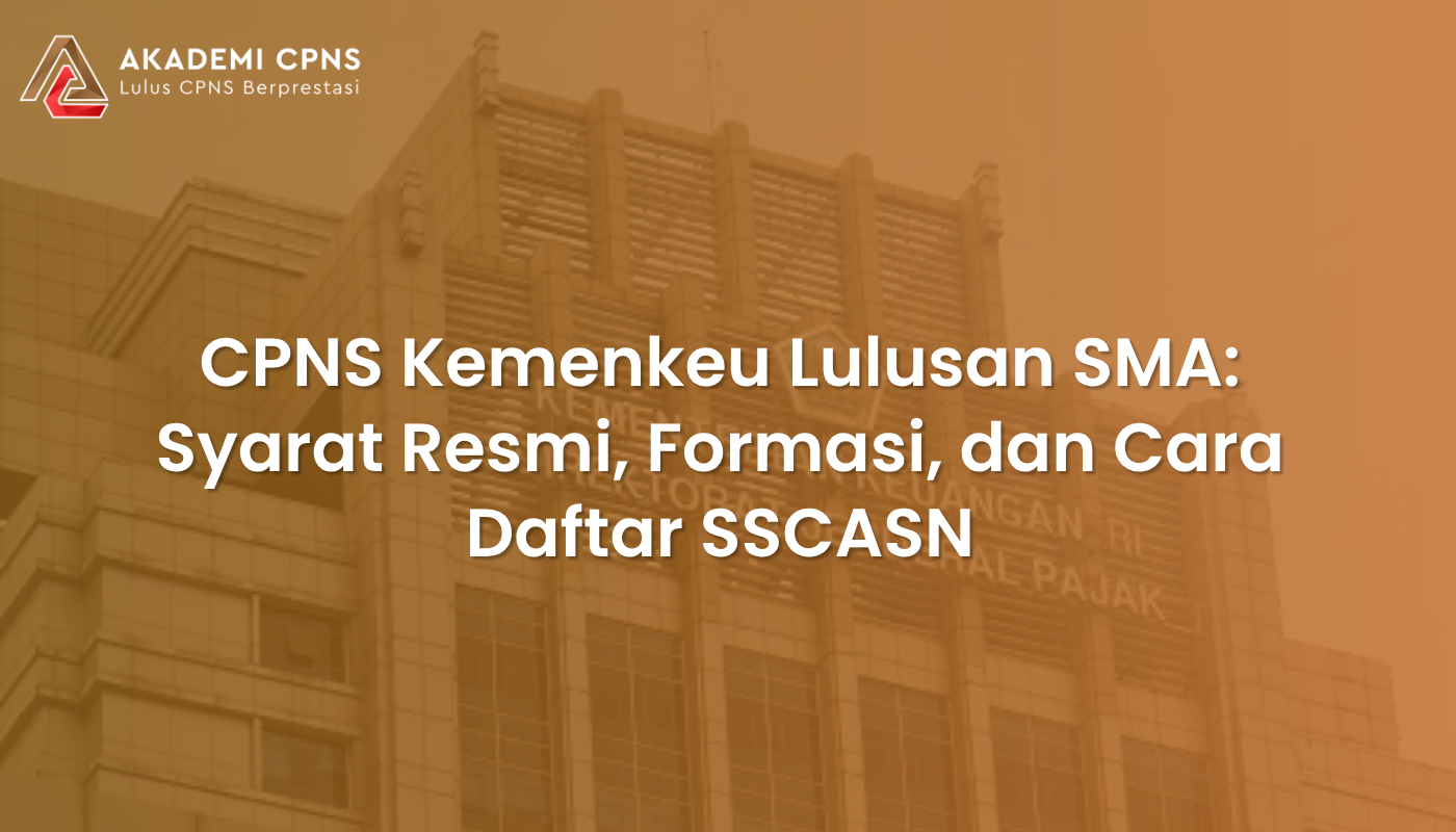 CPNS Kemenkeu Lulusan SMA: Syarat Resmi, Formasi, dan Cara Daftar SSCASN
