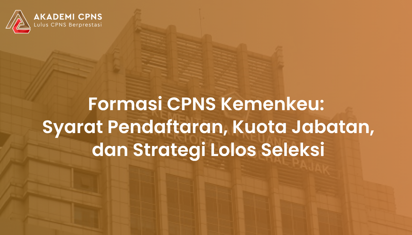 Formasi CPNS Kemenkeu: Syarat Pendaftaran, Kuota Jabatan, dan Strategi Lolos Seleksi