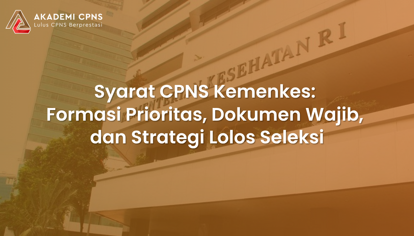 Syarat CPNS Kemenkes: Formasi Prioritas, Dokumen Wajib, dan Strategi Lolos Seleksi