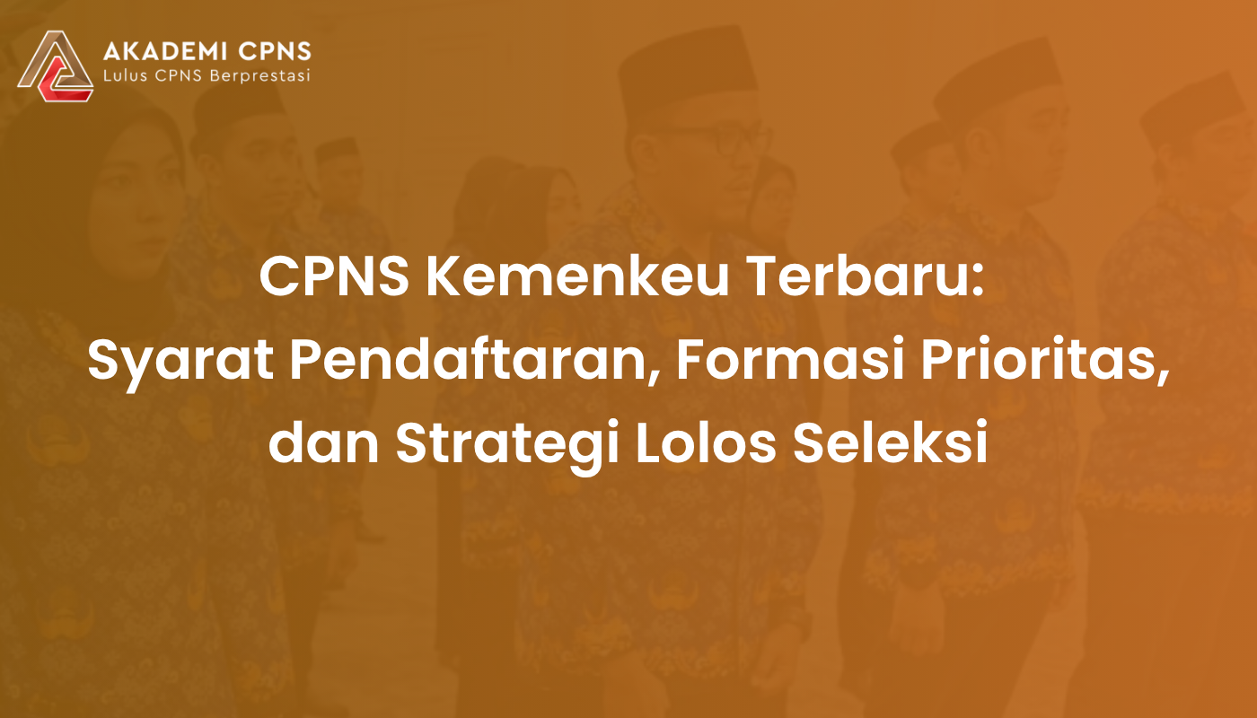 CPNS Kemenkeu Terbaru: Syarat Pendaftaran, Formasi Prioritas, dan Strategi Lolos Seleksi