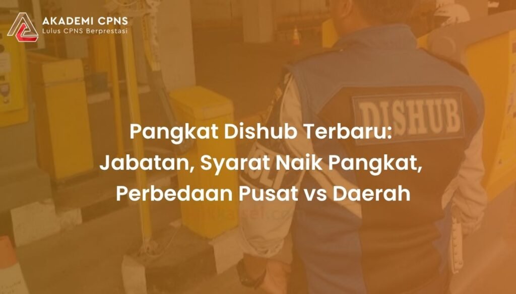 Pangkat Dishub Terbaru: Jabatan, Syarat Naik Pangkat, Perbedaan Pusat vs Daerah