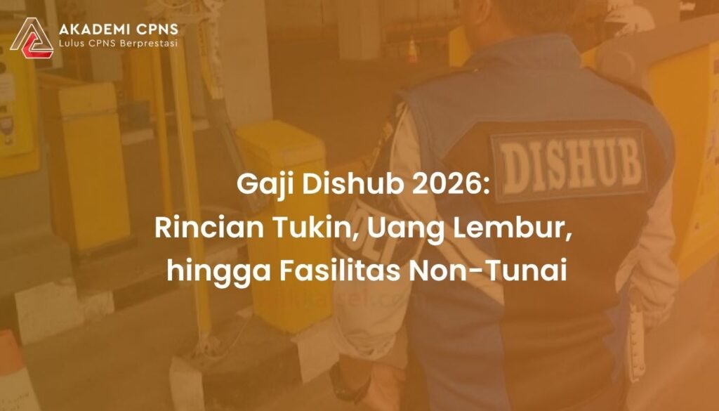 Gaji Dishub 2026: Rincian Tukin, Uang Lembur, hingga Fasilitas Non-Tunai