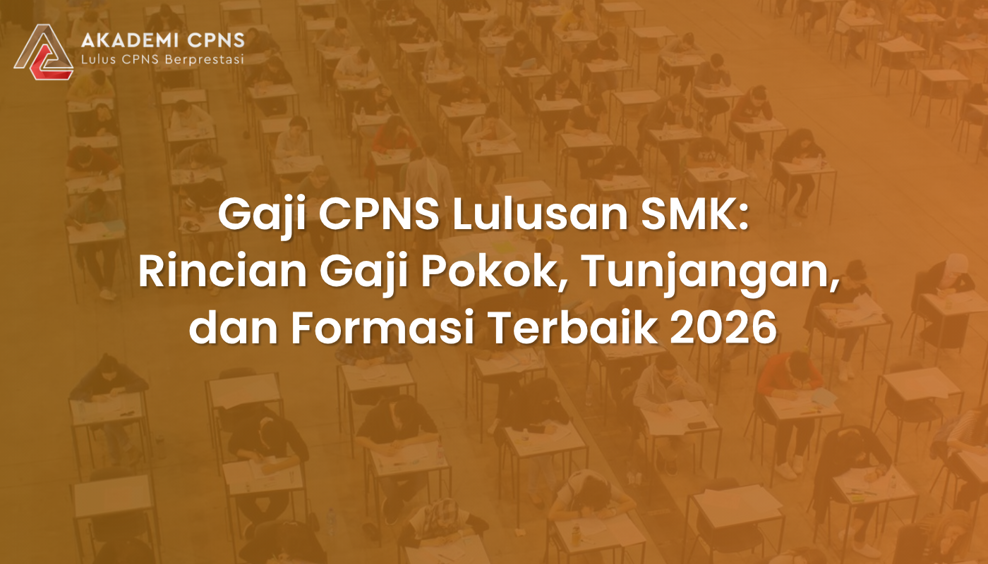 Gaji CPNS Lulusan SMK: Rincian Gaji Pokok, Tunjangan, dan Formasi Terbaik 2026