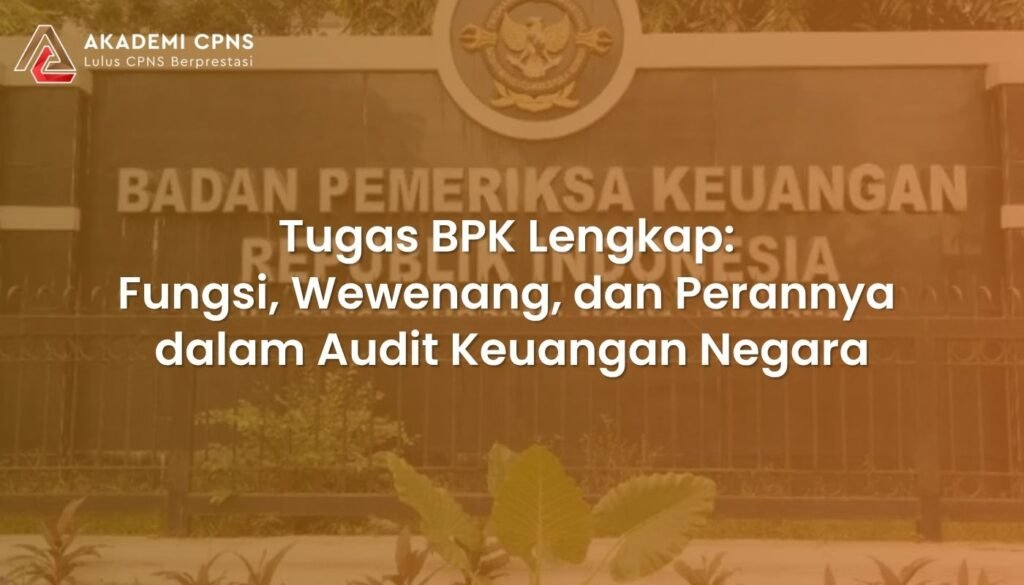 Tugas BPK Lengkap: Fungsi, Wewenang, dan Perannya dalam Audit Keuangan Negara