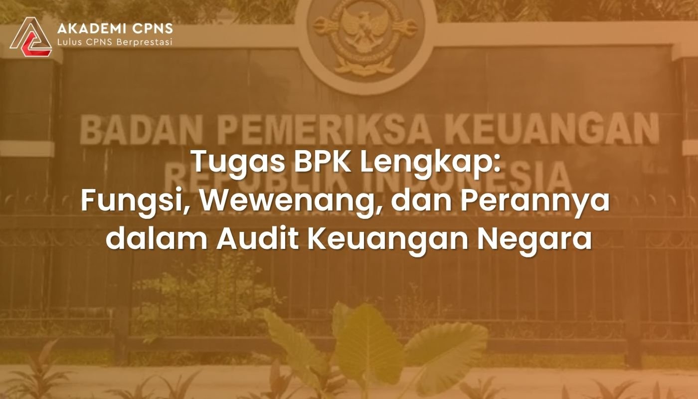 Tugas BPK Lengkap: Fungsi, Wewenang, dan Perannya dalam Audit Keuangan Negara