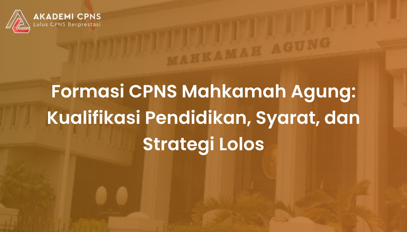Formasi CPNS Mahkamah Agung: Kualifikasi Pendidikan, Syarat, dan Strategi Lolos