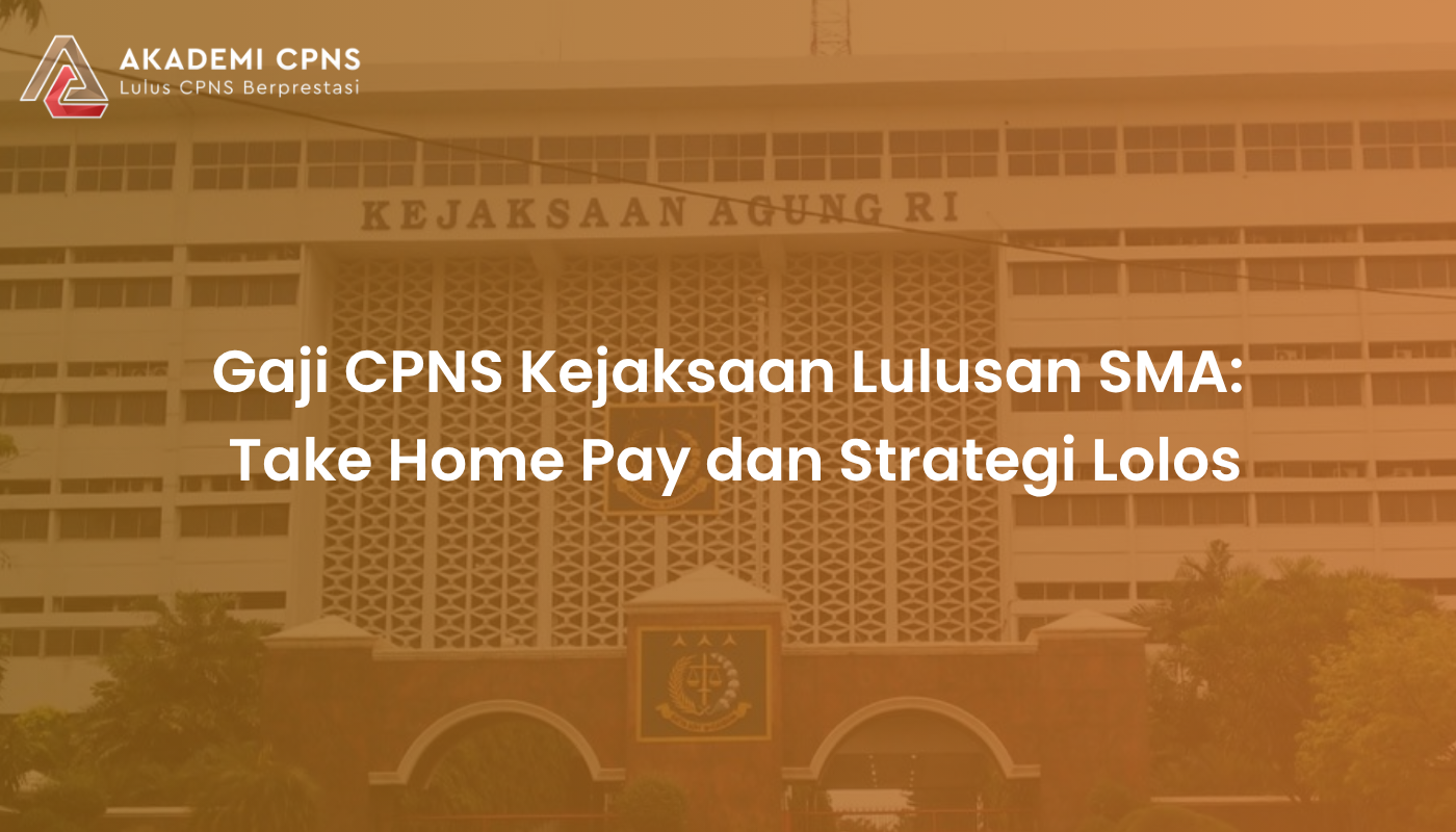 Gaji CPNS Kejaksaan Lulusan SMA: Take Home Pay dan Strategi Lolos