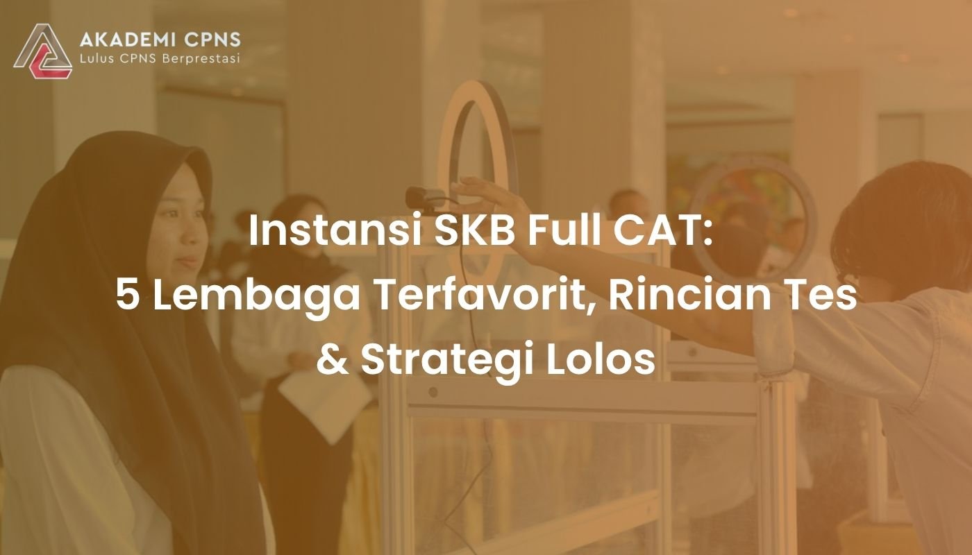Instansi SKB Full CAT: 5 Lembaga Terfavorit, Rincian Tes & Strategi Lolos