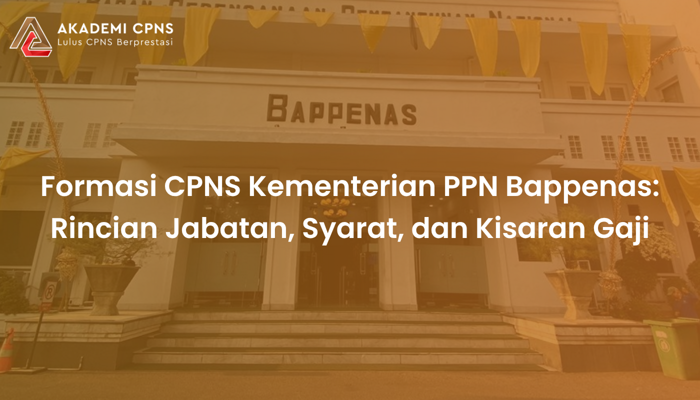 Formasi CPNS Kementerian PPN Bappenas: Rincian Jabatan, Syarat, dan Kisaran Gaji