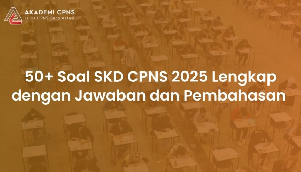 50+ Soal SKD CPNS 2025 Lengkap dengan Jawaban dan Pembahasan 
