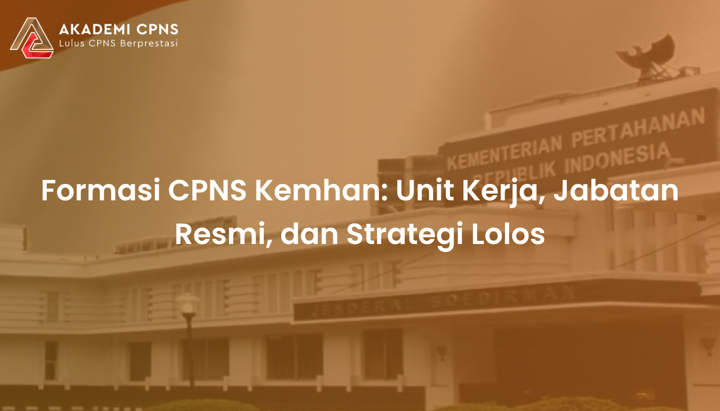 Formasi CPNS Kemhan: Unit Kerja, Jabatan Resmi, dan Strategi Lolos