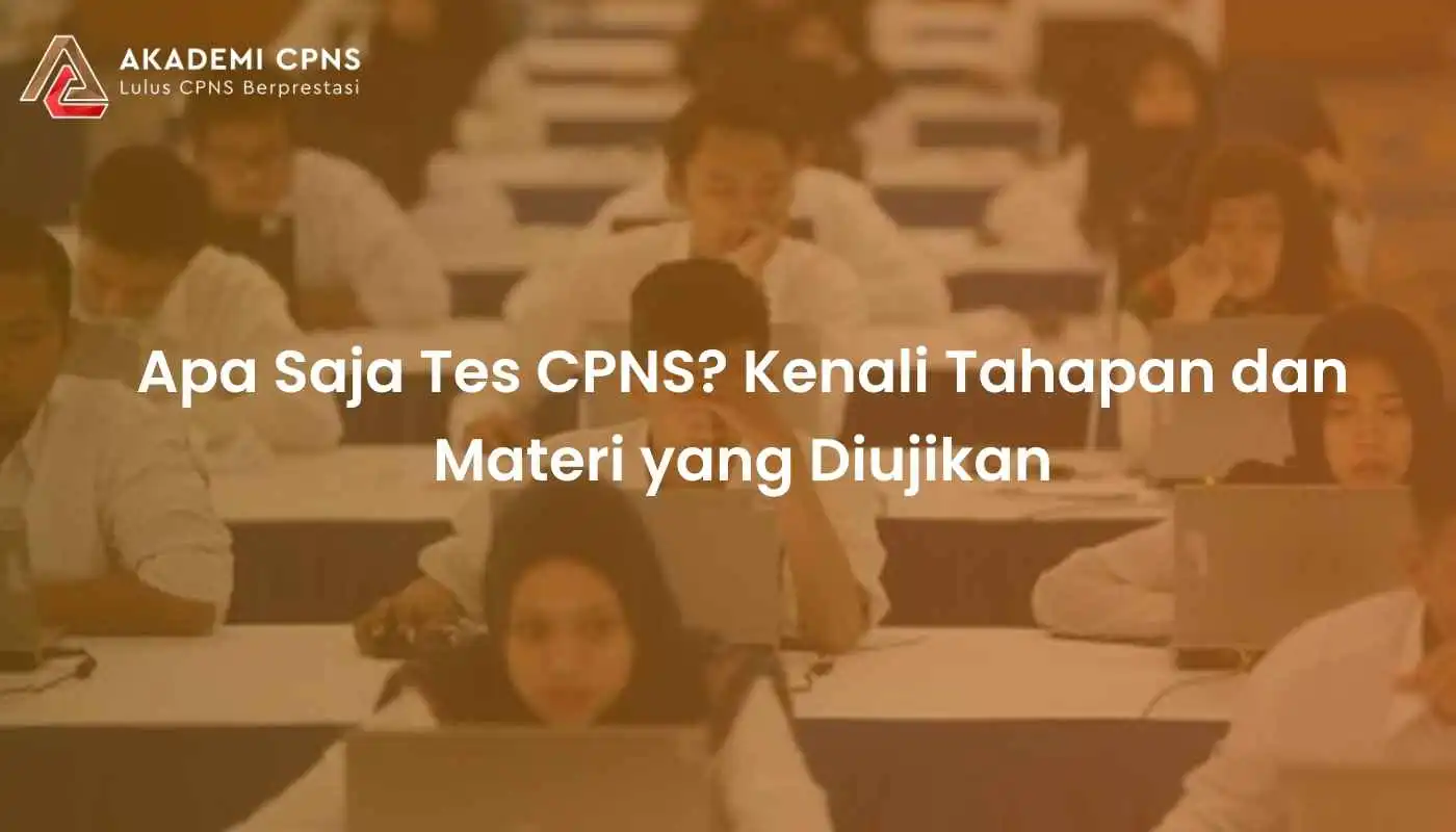 Apa Saja Tes CPNS? Kenali Tahapan dan Materi yang Diujikan