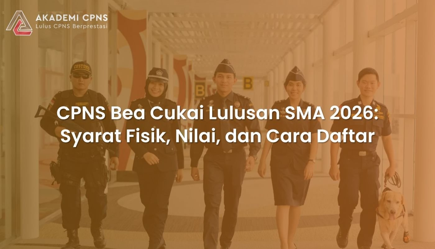 CPNS Bea Cukai Lulusan SMA 2026: Syarat Fisik, Nilai, dan Cara Daftar