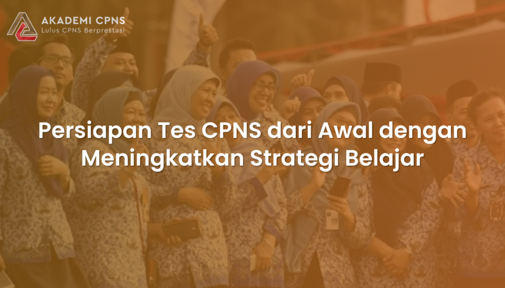 Persiapan Tes CPNS dari Awal dengan Meningkatkan Strategi Belajar